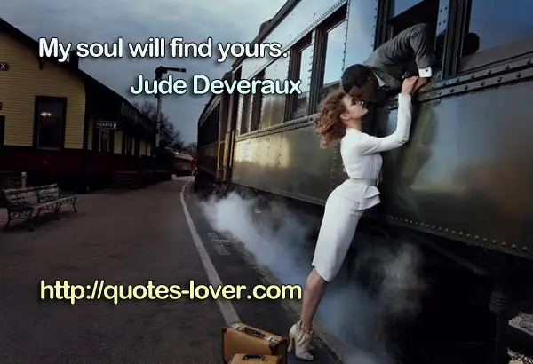 My soul will find yours.