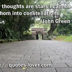 My thoughts are stars I cannot fathom into constellations.
