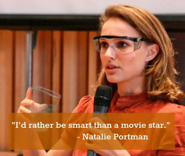 I'd rather be smart than a movie star.