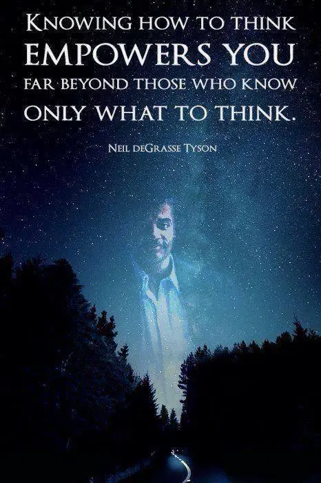 Knowing how to think empowers you far beyond those who know only what to think.