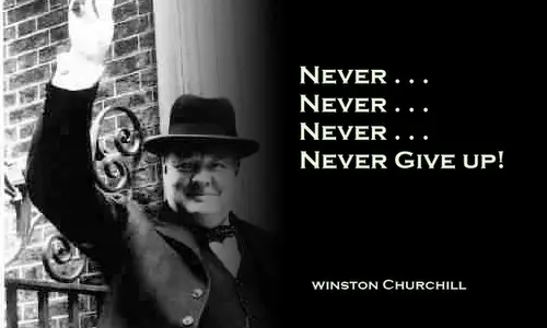 Never Never Never Never Give up