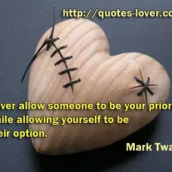 Never allow someone to be your priority while allowing yourself to be their option.