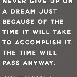 Never give up on a dream just because of the time it will take to...