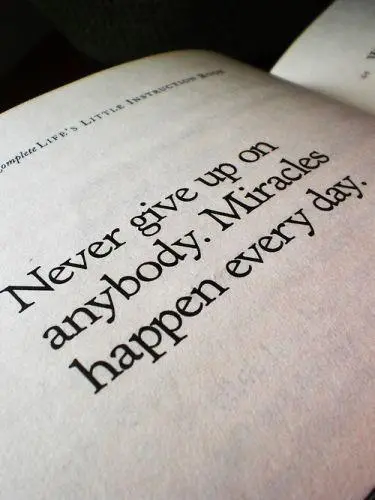 Never give up on anybody. Miracles happen every day