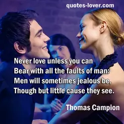 Never love unless you can Bear with all the faults of man: Men will sometimes...