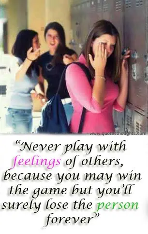 Never play with feelings of others, because you may win the game but you'll surely lose the person forever.