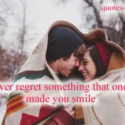 Never regret something that once made you smile.