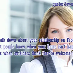 Never talk down about your relationship on Facebook. Don't let people know when your home...