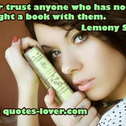 Never trust anyone who has not brought a book with them.
