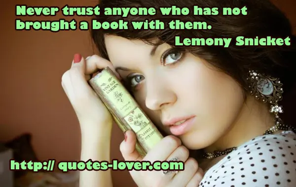 Never trust anyone who has not brought a book with them.