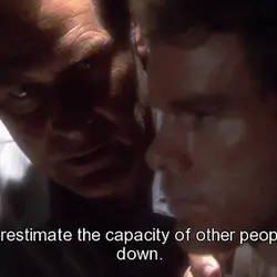 Never underestimate the capacity of other people to let you down.