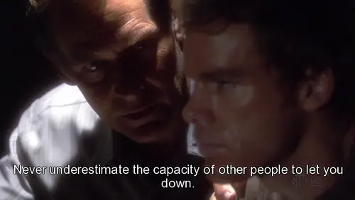 Never underestimate the capacity of other people to let you down.