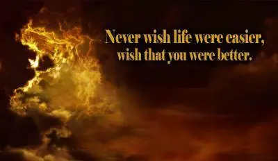 Never wish life were easier wish that you were better