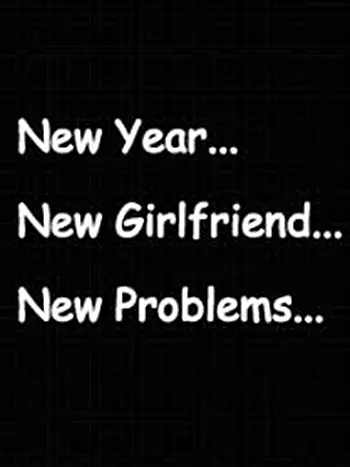 New Year New Girlfriend New Problems.