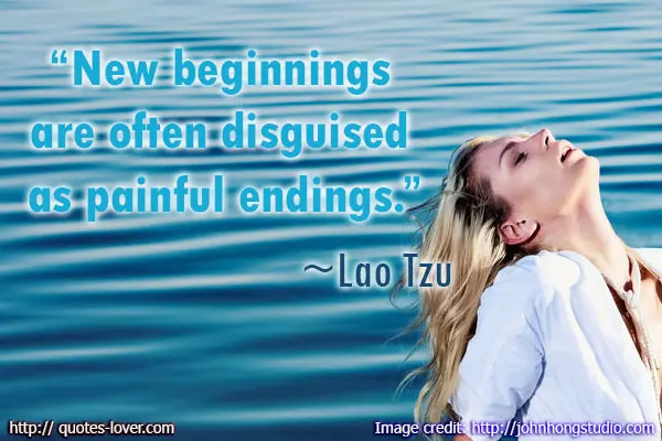 New beginnings are often disguised as painful endings.