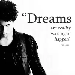 Dreams are reality waiting to happen