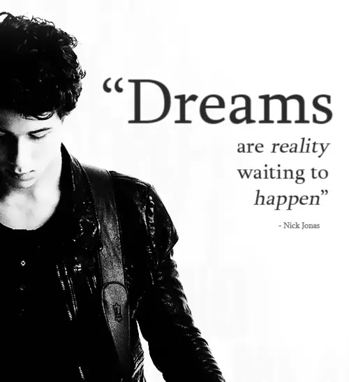 Dreams are reality waiting to happen