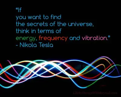 If you want to find the secrets of the universe, think in terms of energy, frequency and vibration.