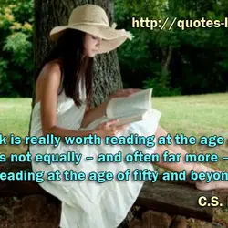 No book is really worth reading at the age of ten which is not equally...