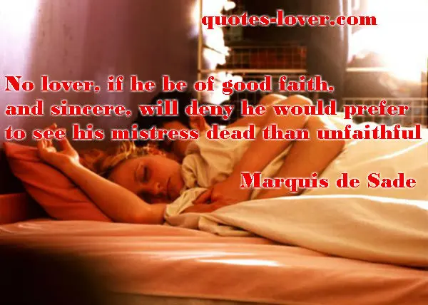 No lover if he be of good faith, and sincere, will deny he would prefer to see his mistress dead than unfaithful