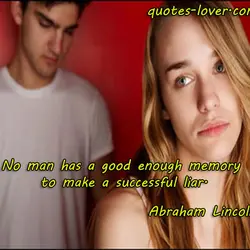 No man has a good enough memory to make a successful liar.