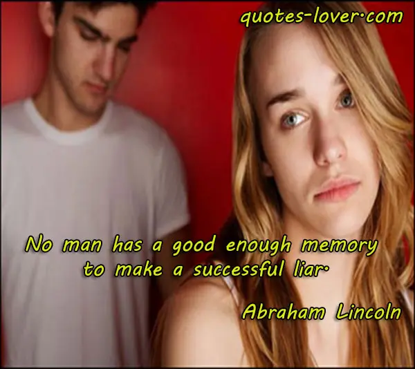 No man has a good enough memory to make a successful liar.