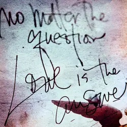 No matter the question - love is the answer.