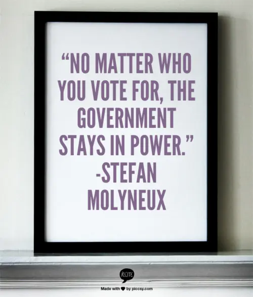 No matter who you vote for. The government stays in power