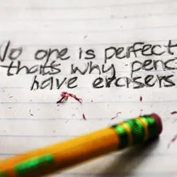 No one is perfect, that's why pencils have erasers