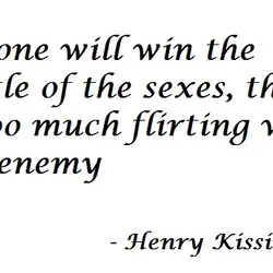 No one will win the battle of the sexe, there is too much flirting with...