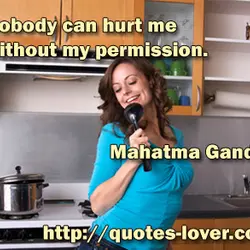 Nobody can hurt me without my permission.