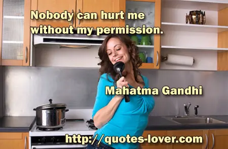 Nobody can hurt me without my permission.