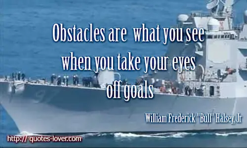 Obstacles are what you see when you take your eyes off goals