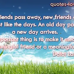 Old friends pass away, new friends appear. It is just like the days. An old...