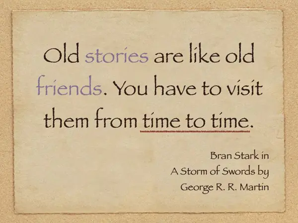 Old stories are like old friends. You have to visit them from time to time
