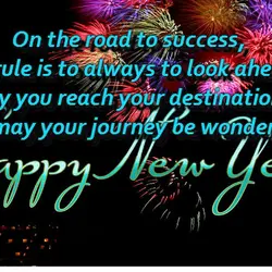 On the road to success, the rule is to always to look ahead. May you...