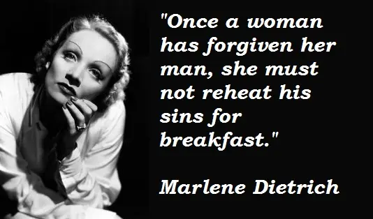 Once a woman has forgiven her man, she must not reheat his sins for breakfast.