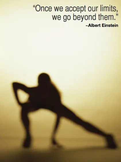 Once we accept our limits, we go beyond them.