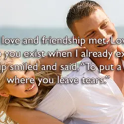 One day, love and friendship met. Love asked, “Why do you exist when I already...