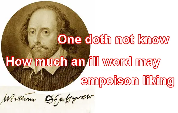 One doth not know How much an ill word may empoison liking