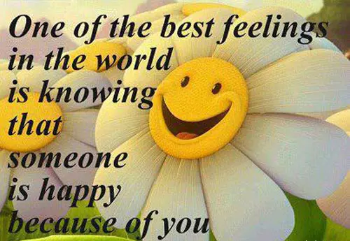 One of the best feelings in the world is knowing that someone is happy because of you