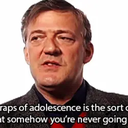 One of the traps of adolescence is the sort of paranoid resentment that somehow you're...
