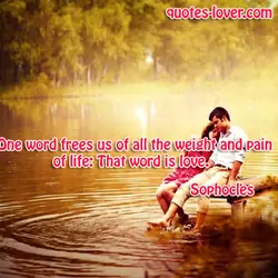 One word frees us of all the weight and pain of life: That word is...