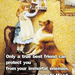 Only a true best friend can protect you from your immortal enemies.