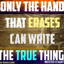 Only the hand that erases can write the true thing.