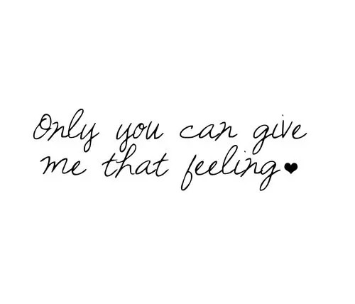 Only you can give me that feeling
