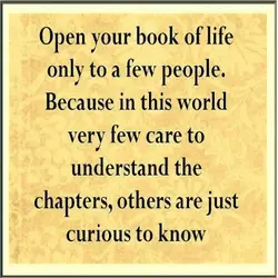 Open your book of life only to a few people. Because in this world very...
