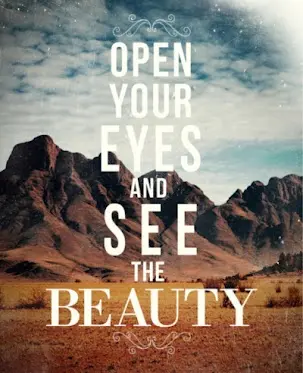 Open your eyes an see the beauty