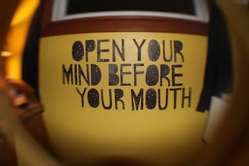 Open your mind before your mouth