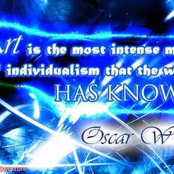 Art is the most intense mode of individualism that the world has known